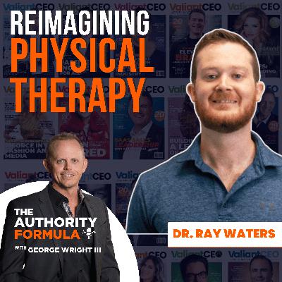 Deep Dive Into Physical Therapy With Dr. Ray Waters