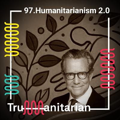 97. Humanitarianism 2.0