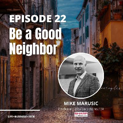 22: Be a Good Neighbor w/ Mike Marusic 22: Be a Good Neighbor w/ Mike Marusic