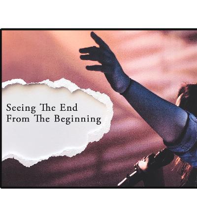 Bethlehem Bulletin | Seeing The End From The Beginning
