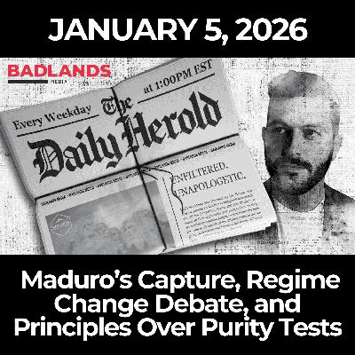 The Daily Herold: 1/5/26 - Maduro’s Capture, Regime Change Debate, and Principles Over Purity Tests