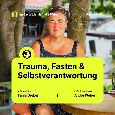 Trauma, Fasten & Selbstverantwortung – mit Tanja Gruber Trauma, Fasten & Selbstverantwortung – mit Tanja Gruber