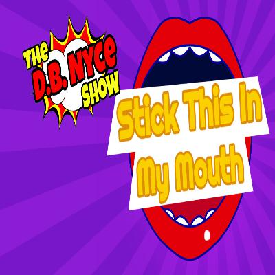 Episode 7: Stick This In My Mouth Episode 7: Stick This In My Mouth