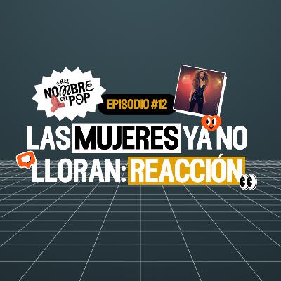 Las mujeres ya no lloran: Reacción | En el nombre del pop | Ep. 12