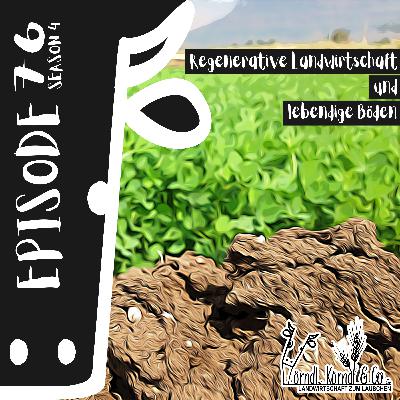 Episode 76: Regenerative Landwirtschaft & lebendige Böden