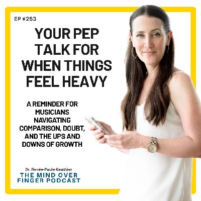 253 Your Pep Talk for When Things Feel Heavy - A reminder for musicians navigating comparison, doubt, and the ups and downs of growth