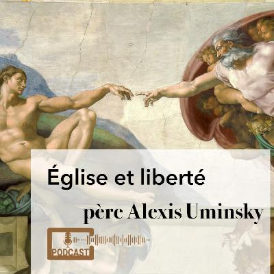 Église et liberté un podcast du père Alexis Uminsky Église et liberté un podcast du père Alexis Uminsky