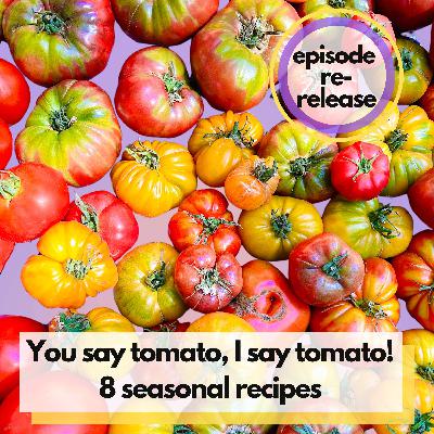 You Say Tomato, I Say Tomato! 8 Seasonal Tomato Recipes to Brighten Up Your Home Cooking All Summer Long (Re-Release)