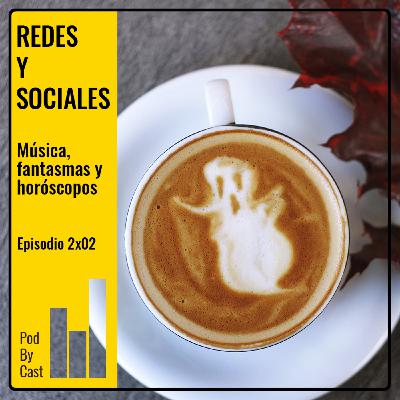 REDES Y SOCIALES: Música, fantasmas y horóscopos 2X02