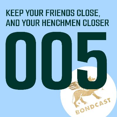 Episode 005: Keep your friends close and your Henchmen closer