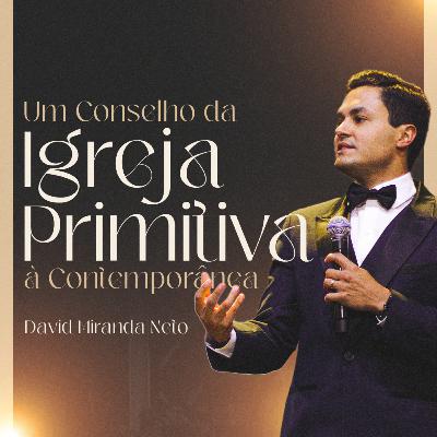 Um Conselho da Igreja Primitiva à Contemporânea | David Miranda Neto Um Conselho da Igreja Primitiva à Contemporânea | David Miranda Neto