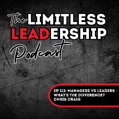 Ep 113: Managers vs Leaders - What's the Difference? | Chris Craig
