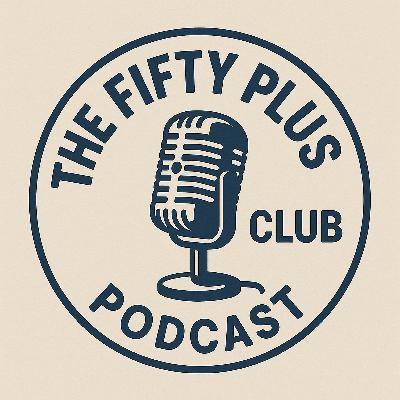 Redefining Age- It Gets Better, AI & YouTube, Slow Down! - 50+ Club EP29