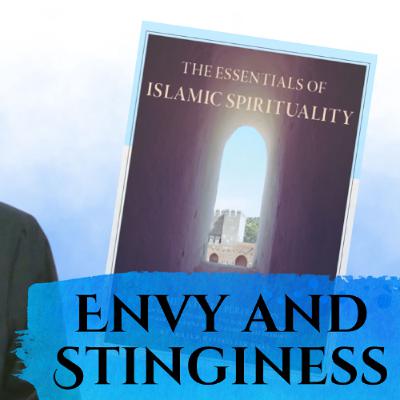 Essentials of Islamic Spirituality: Envy and Stinginess