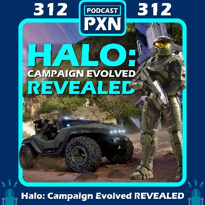 Episode 312: Halo: Campaign Evolved REVEALED!