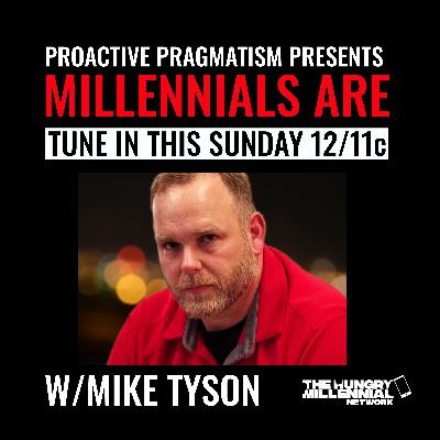 MILLENNIALS ARE: RECOVERING| MIKE TYSON | PROACTIVE PRAGMATISM