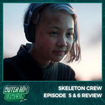 Skeleton Crew: Episodes 5+6 Review Skeleton Crew: Episodes 5+6 Review