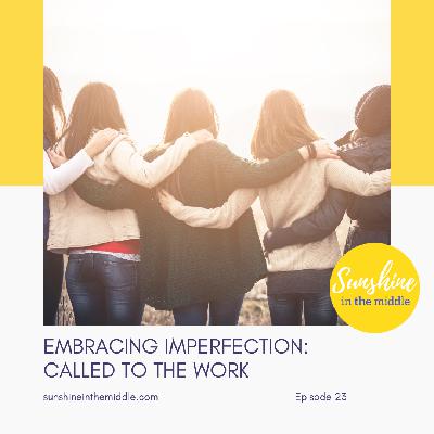 23. Embracing Imperfection - Called to the Work 23. Embracing Imperfection - Called to the Work