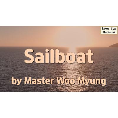 ⛵️ Sailboat : loneliness, detachment, illusion, human mind, truth, awakening, inner journey | Master Woo Myung | Santa Clara Meditation