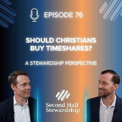 Ep. 076 - Should Christians Buy Timeshares? A Stewardship Perspective Ep. 076 - Should Christians Buy Timeshares? A Stewardship Perspective
