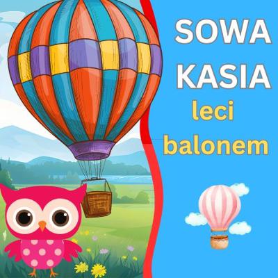 Sowa Kasia leci balonem | Bajka na dobranoc 🦉🦉🦉