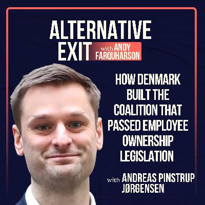 Alternative Exit #59 | The Danish Blueprint: How to Pass Employee Ownership Laws w Andreas Jørgensen