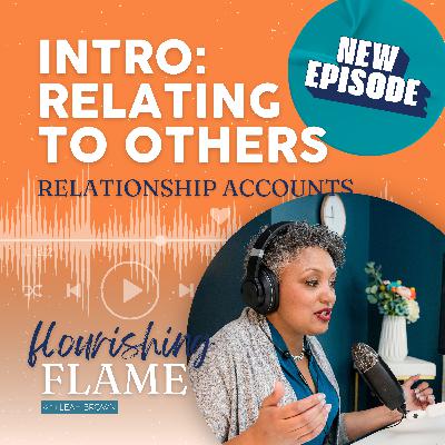 Introduction to Relating to Others: Relationship Accounts Ep. 32 Introduction to Relating to Others: Relationship Accounts Ep. 32