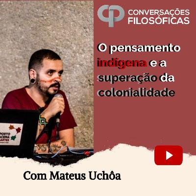 O pensamento indígena e a superação da colonialidade | Entrevista com Mateus Uchôa.