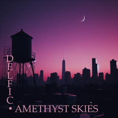 Delfic - Amethyst Skies [024 - April 2024]