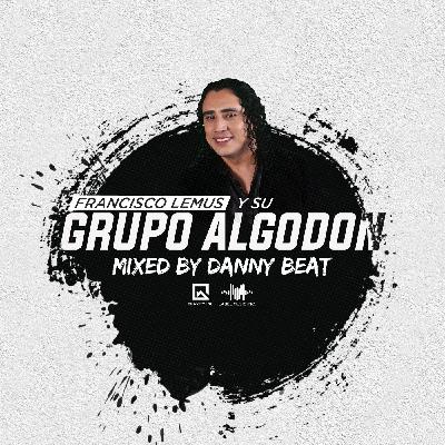 Francisco Lemus Y Su Grupo Algodón Mixed By Danny Beat LMI