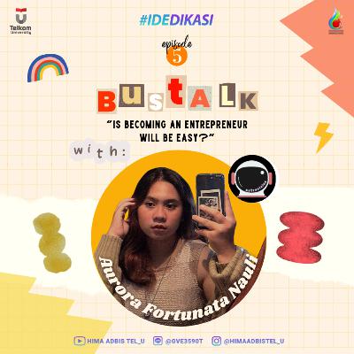 BUSTALK EPISODE 5 - IS BECOMING AN ENTREPRENEUR WILL BE EASY? BUSTALK EPISODE 5 - IS BECOMING AN ENTREPRENEUR WILL BE EASY?