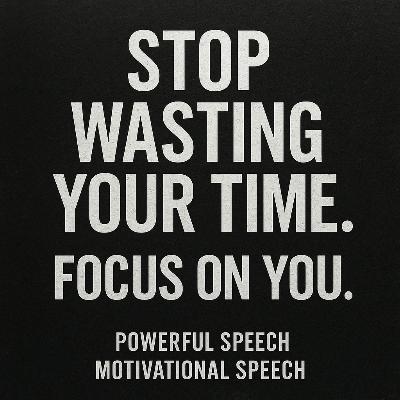 STOP WASTING YOUR TIME. FOCUS ON YOU 💪 - Powerful Motivational Speech That Will Change Your Life