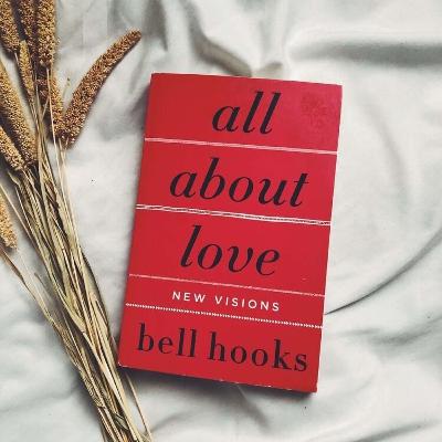 The One About bell hooks' 'All About Love' The One About bell hooks' 'All About Love'