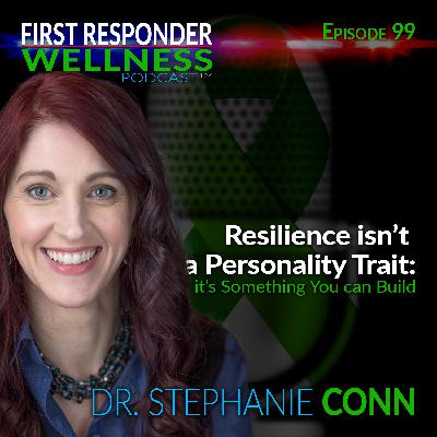 99 - Resilience isn’t a Personality Trait - With Dr. Stephanie Conn