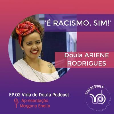 Vida de Doula 02 - É Racismo, Sim!