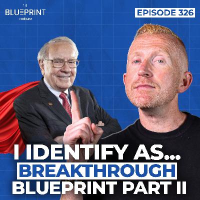 326 - I Identify As... Breakthrough Blueprint Part II 326 - I Identify As... Breakthrough Blueprint Part II