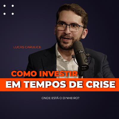 COMO INVESTIR EM TEMPOS DE CRISE - COM LUCAS CARULICE