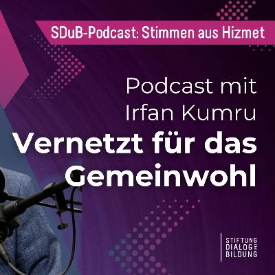 Vernetzt für das Gemeinwohl: Podcast mit Irfan Kumru (Folge 8) Vernetzt für das Gemeinwohl: Podcast mit Irfan Kumru (Folge 8)