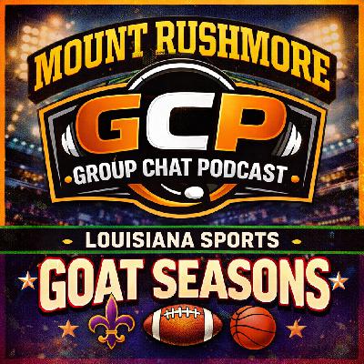 Group Chat Podcast - Mount Rushmore: The GOAT Louisiana Seasons We’ll Defend Forever