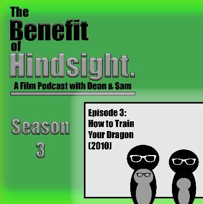 How to Train Your Dragon (2010) - The Benefit of Hindsight Podcast - Episode 3 How to Train Your Dragon (2010) - The Benefit of Hindsight Podcast - Episode 3
