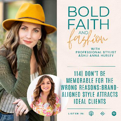 114| Don't Be Memorable for the Wrong Reasons: Brand-Aligned Style Attracts Ideal Clients