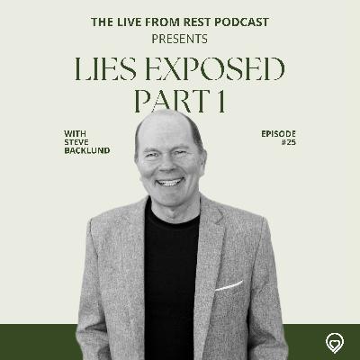 #25 - Lies exposed! Part 1 - with Steve Backlund