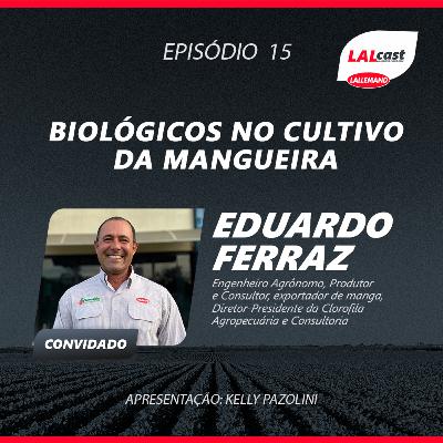 #15 - Biológicos no Cultivo da Mangueira (com Eduardo Ferraz)