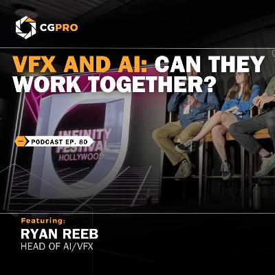 VFX and AI: Can they work together? with Head of AI/VFX Ryan Reeb, Ep 80