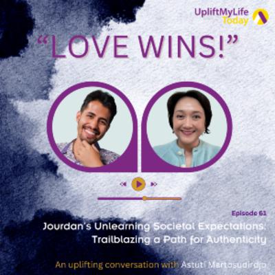 #61 - "Love Wins!" conversation - Jourdan’s Unlearning Societal Expectations: Trailblazing a Path for Authenticity