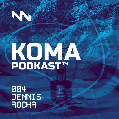 DENNIS ROCHA - KOMA PODKAST #004 DENNIS ROCHA - KOMA PODKAST #004