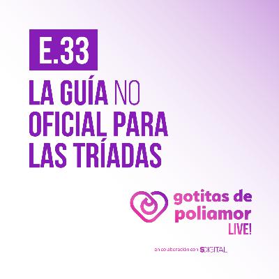 E33. La guía NO oficial para las tríadas - Gotitas de Poliamor LIVE!