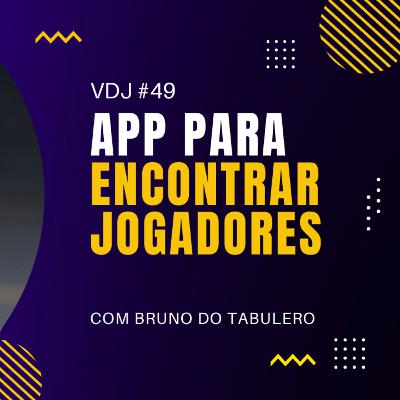 Aplicativo para encontrar onde jogar com Bruno do Tabulero - VdJ #49 Aplicativo para encontrar onde jogar com Bruno do Tabulero - VdJ #49