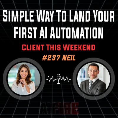 #237 Neil: Simple Way To Land Your First AI Automation Client This Weekend
