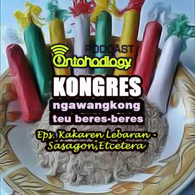 PODCAST SUNDA KONGRES Eps. Kakaren Lebaran - Sasagon, Etcetera
